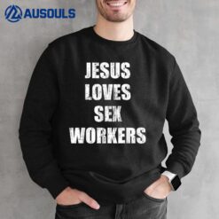 Jesus loves sex workers Sweatshirt