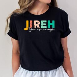 Jireh You Are Enough More Than Enough Forever Christian T-Shirt