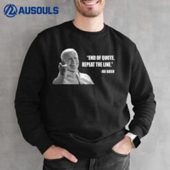 Joe Biden End of Quote Repeat the Line Sweatshirt