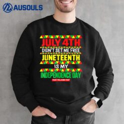 July 4th Didn't Set Me Free Junenth Is My Independence Sweatshirt