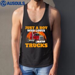 Just A Boy Who Loves Trucks - Semi Truck Driver Trucker Son Tank Top