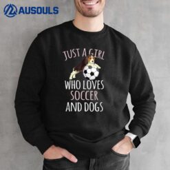 Just A Girl Who Loves Soccer Playing with Dogs Funny Quote Sweatshirt