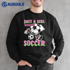 Just A Girl Who Loves Soccer Quote for Soccer Player Sweatshirt