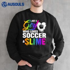 Just A Girl Who Loves Soccer and Slime Sports Gifts ns Sweatshirt