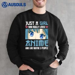 Just A Girl Who Really Loves Anime and Like Maybe 3 People Sweatshirt