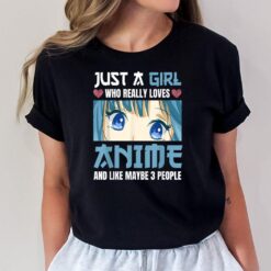 Just A Girl Who Really Loves Anime and Like Maybe 3 People T-Shirt