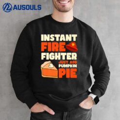 Just Add Pie Design Thanksgiving Firefighter Sweatshirt