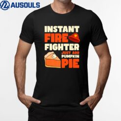 Just Add Pie Design Thanksgiving Firefighter T-Shirt