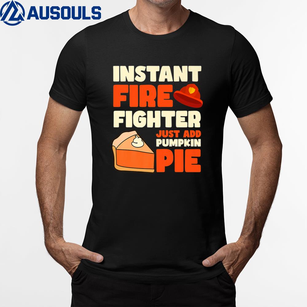 Just Add Pie Design Thanksgiving Firefighter T-Shirt Hoodie Sweatshirt For Men Women
