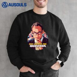 Just Answer The Question Sweatshirt