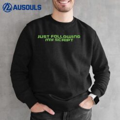 Just Following My Script Sweatshirt