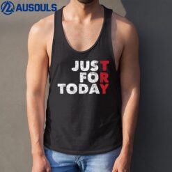 Just For Today - Sobriety Anniversary Sober AA NA Recovery Tank Top