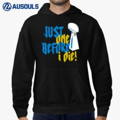 Just One Before I Die Hoodie