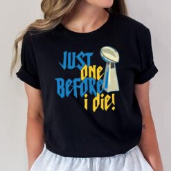 Just One Before I Die T-Shirt