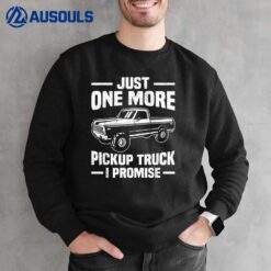 Just One More Pickup Truck I Promise Funny Trucker Sweatshirt