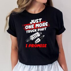 Just One More Truck Part I Promise Shirt Mechanics Lovers T-Shirt