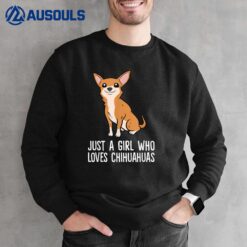 Just a Girl Who Loves Chihuahua Dogs Sweatshirt
