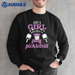 Just a Girl Who Loves to Play Pickleball Funny Pickleball Sweatshirt