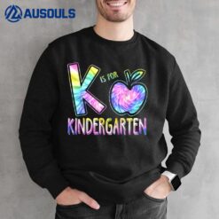 K Is For Kindergarten Teacher Tie Dye Back to School Kinder Sweatshirt