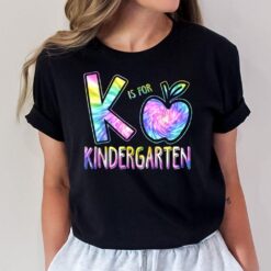 K Is For Kindergarten Teacher Tie Dye Back to School Kinder T-Shirt