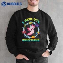 Kawaii I Axolotl Questions Funny Axolotl Lover Cute Axolotl Sweatshirt