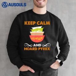 Keep Calm And Hoard Pyrex - Vintage Kitchenware Collector Sweatshirt