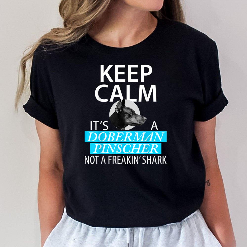 Keep Calm It's A Doberman Pinscher Unisex T-Shirt