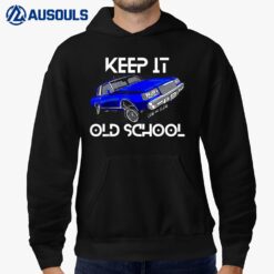 Keep It Old School Lowrider Car Chicano Low & Slow Oldies Hoodie