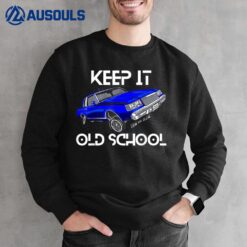 Keep It Old School Lowrider Car Chicano Low & Slow Oldies Sweatshirt