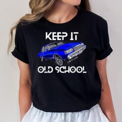 Keep It Old School Lowrider Car Chicano Low & Slow Oldies T-Shirt