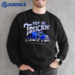 Keep On Truckn - Semi Truck Driver Trucker Trucking Mechanic Sweatshirt