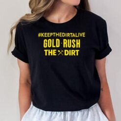 Keepthedirtalive Gold Rush The Dirt T-Shirt