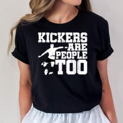 Kickers Are People Too - T-Shirt