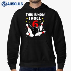 Kids 6 Year Old Bowling This Is How I Roll 6th Birthday Boys Gift Hoodie
