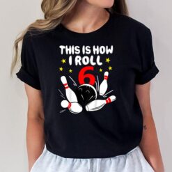 Kids 6 Year Old Bowling This Is How I Roll 6th Birthday Boys Gift T-Shirt
