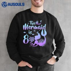 Kids 8 Year Old Gift This Mermaid Is 8th Birthday Girl Daughter Sweatshirt