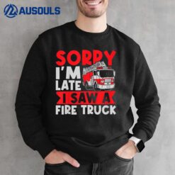 Kids Boys Firefighter Sorry I'M Late I Saw A Fire Truck Sweatshirt