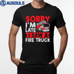 Kids Boys Firefighter Sorry I'M Late I Saw A Fire Truck T-Shirt