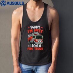 Kids Boys Firefighter Toddler Sorry I'M Late I Saw A Fire Truck Tank Top