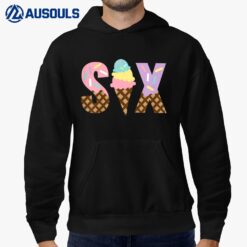 Kids Funny Ice Cream Girls 6th Birthday Six Ice Cream Hoodie