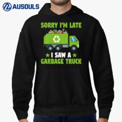 Kids Garbage Truck Kid Funny Sorry I'm Late I Saw A Garbage Truck Hoodie