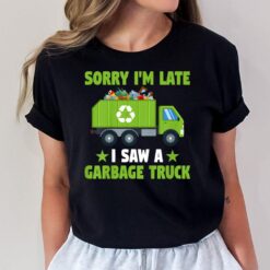 Kids Garbage Truck Kid Funny Sorry I'm Late I Saw A Garbage Truck T-Shirt