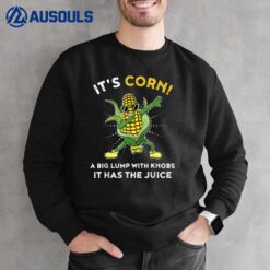 Kids Its Corn A Big Lump With Knobs It Has The Juice Funny Sweatshirt