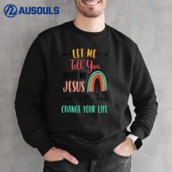 Kids Let Me Tell You About My Jesus Tshirt Rainbow Christian Sweatshirt