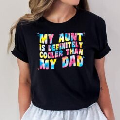 Kids My Aunt Is Definitely Cooler Than My Dad Girl Kids Aunt Love T-Shirt