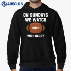 Kids On Sundays We Watch Football With Daddy Hoodie
