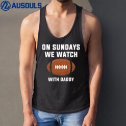 Kids On Sundays We Watch Football With Daddy Tank Top