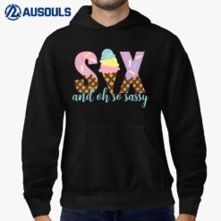 Kids Six and Oh So Sassy Ice Cream Girls 6th Birthday Hoodie