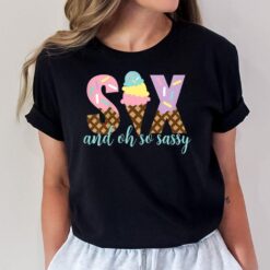 Kids Six and Oh So Sassy Ice Cream Girls 6th Birthday T-Shirt