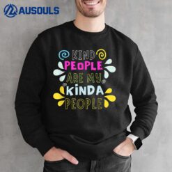 Kind People Are My Kinda People - Kindness Promotion Artwork Sweatshirt